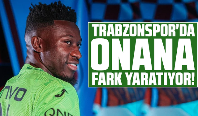 Trabzonspor'da Onana fark yaratıyor!