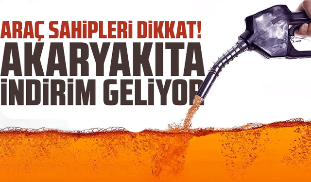 Araç sahipleri dikkat! Akaryakıta indirim geliyor