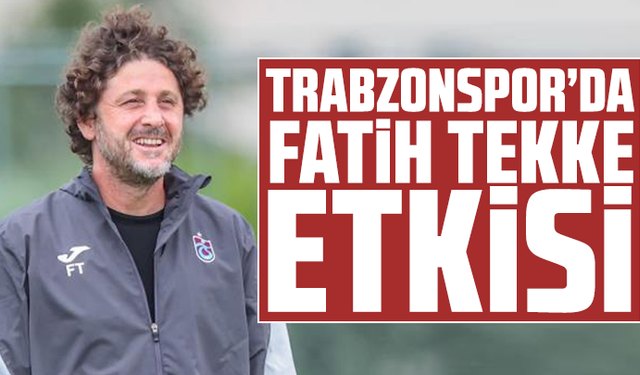 Trabzonspor’da Fatih Tekke etkisi