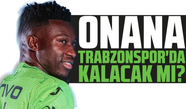 Onana Trabzonspor'da kalacak mı?