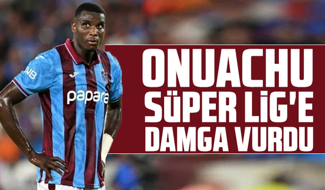 Onuachu, Süper Lig'e damga vurdu