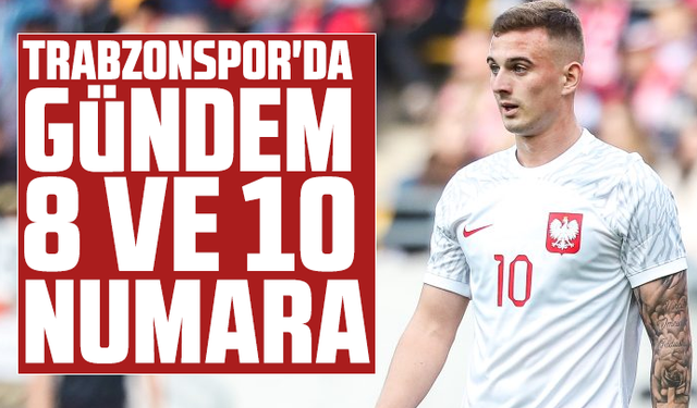 Trabzonspor'da gündem 8 ve 10 numara
