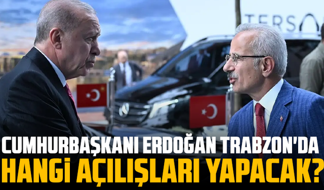 Cumhurbaşkanı Erdoğan Trabzon'da hangi açılışları yapacak?