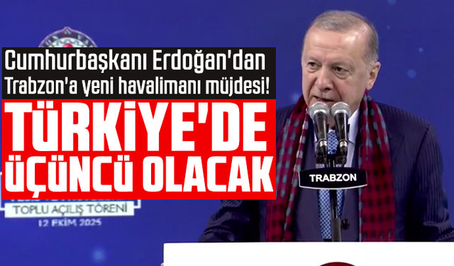 Cumhurbaşkanı Erdoğan'dan Trabzon'a yeni havalimanı müjdesi! Türkiye'de üçüncü olacak