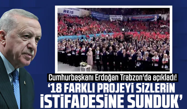 Cumhurbaşkanı Erdoğan Trabzon'da açıkladı! "18 farklı projeyi sizlerin istifadesine sunduk"