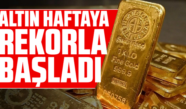 Altın, haftaya rekorla başladı