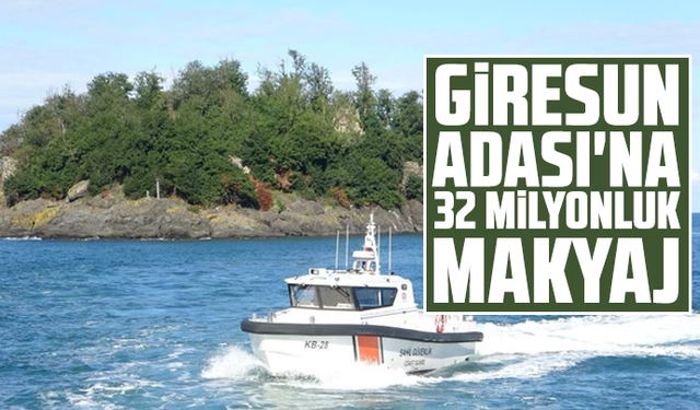 Giresun Adası'na 32 milyonluk makyaj