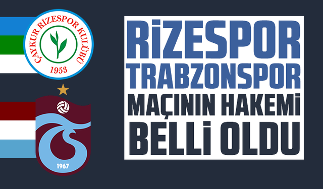 Rizespor - Trabzonspor maçının hakemi belli oldu