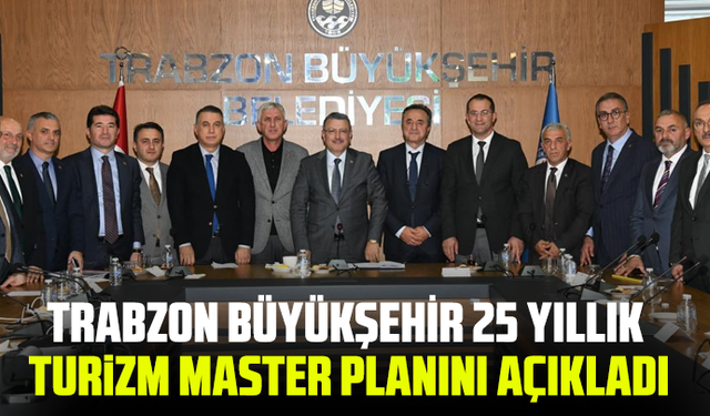 Trabzon Büyükşehir 25 yıllık turizm master planını açıkladı