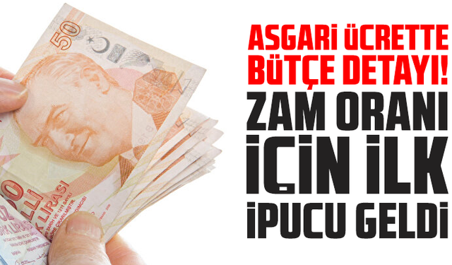 Asgari ücrette bütçe detayı! Zam oranı için ilk ipucu geldi