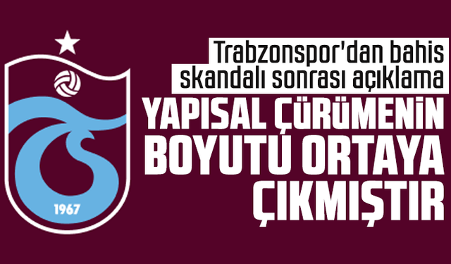Trabzonspor'dan bahis skandalı sonrası açıklama: Yapısal Çürümenin Boyutu Açıkça Ortaya Çıkmıştır