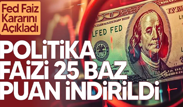 Fed’den beklenen faiz indirimi geldi