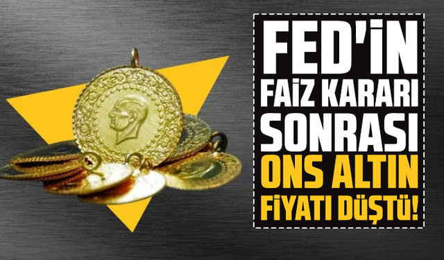 FED'in faiz kararı sonrası ons altın fiyatı düştü!