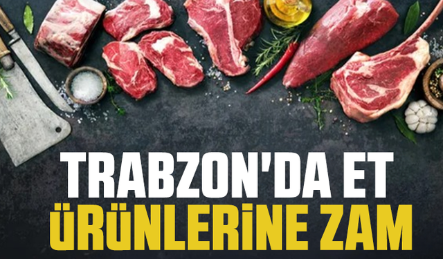 Trabzon'da et ürünlerine zam