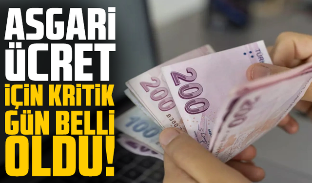 Asgari ücret için kritik gün belli oldu!