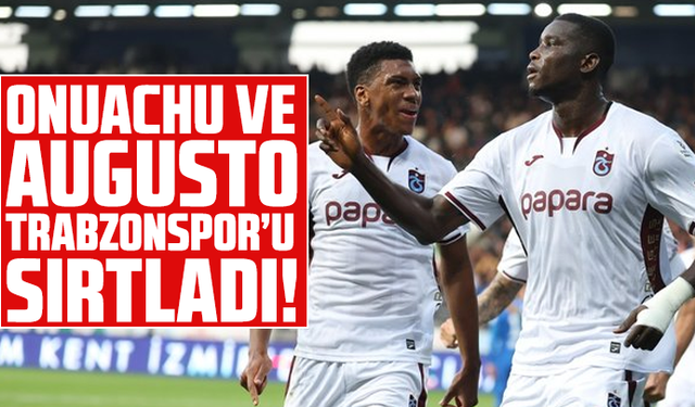 Onuachu ve Augusto Trabzonspor’u Sırtladı!