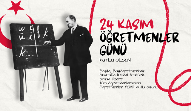 Başta Başöğretmenimiz Mustafa Kemal Atatürk olmak üzere, geleceğimize ışık olan tüm öğretmenlerimizin 24 Kasım Öğretmenl