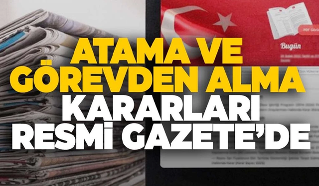 Atama ve görevden alma kararları Resmi Gazete'de