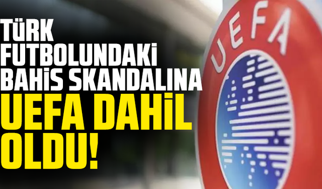 Türk futbolundaki bahis skandalına UEFA dahil oldu!