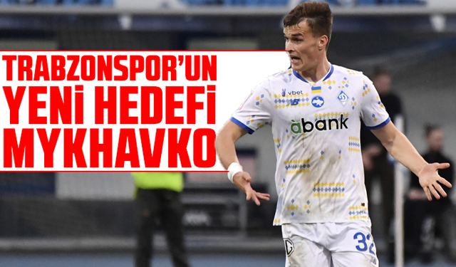 Trabzonspor’un yeni hedefi: Mykhavko