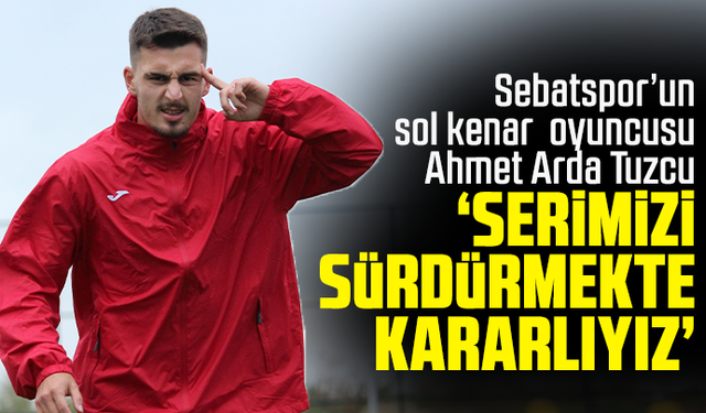 Ahmet Arda Tuzcu: “Serimizi Sürdürmekte Kararlıyız”