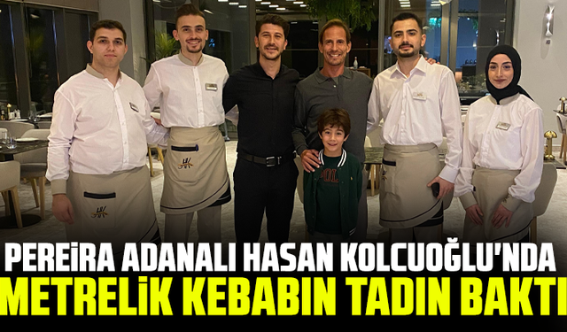 Pereira Adanalı Hasan Kolcuoğlu'nda metrelik kababın tadın baktı