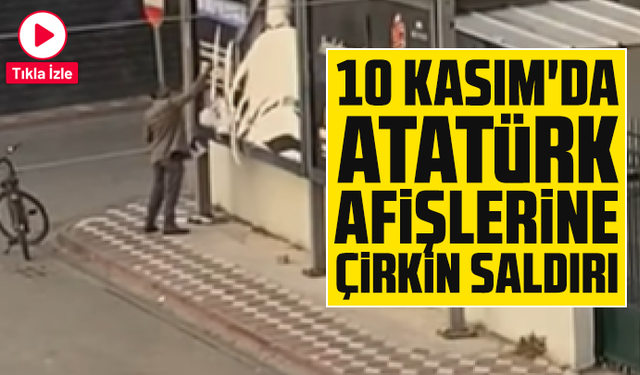 10 Kasım'da Atatürk afişlerine çirkin saldırı