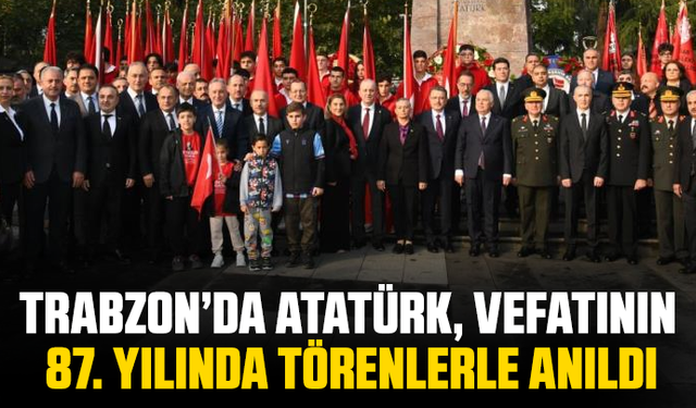 Trabzon’da Atatürk, vefatının 87. yılında törenlerle anıldı