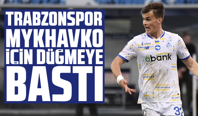 Trabzonspor, Mykhavko için düğmeye bastı