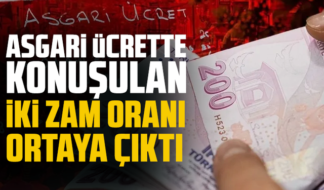 Asgari ücrette konuşulan iki zam oranı ortaya çıktı