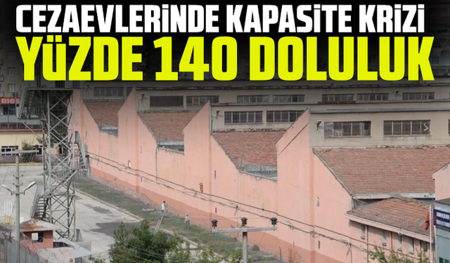 Cezaevlerinde kapasite krizi: Yüzde 140 doluluk