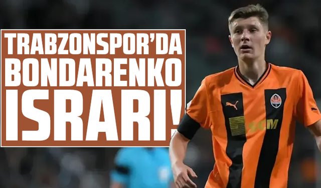 Trabzonspor’da Bondarenko ısrarı!