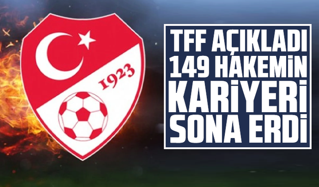 TFF açıkladı: 149 hakemin kariyeri sona erdi