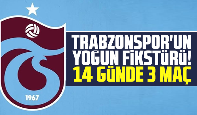 Trabzonspor'un yoğun fikstürü! 14 günde 3 maç