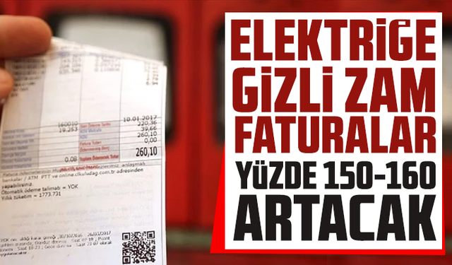 Elektriğe gizli zam: Faturalar yüzde 150-160 artacak