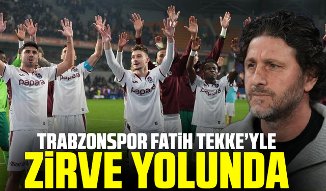 Trabzonspor Fatih Tekke ile zirve yolunda