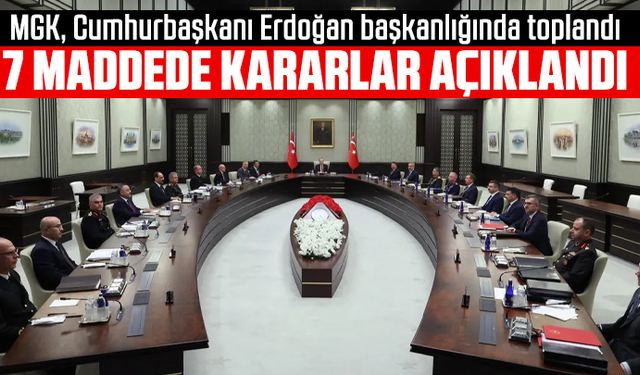 MGK, Cumhurbaşkanı Erdoğan başkanlığında toplandı: 7 maddede kararlar açıklandı