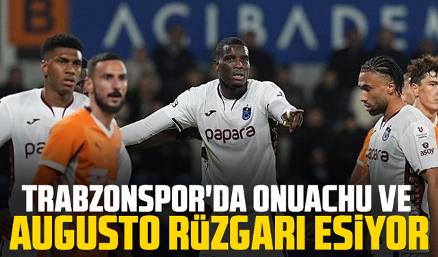Trabzonspor'da Onuachu ve Augusto rüzgarı esiyor
