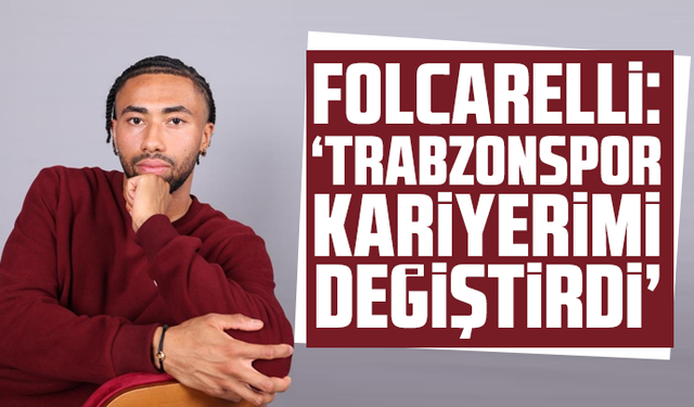 Folcarelli: "Trabzonspor kariyerimi değiştirdi"
