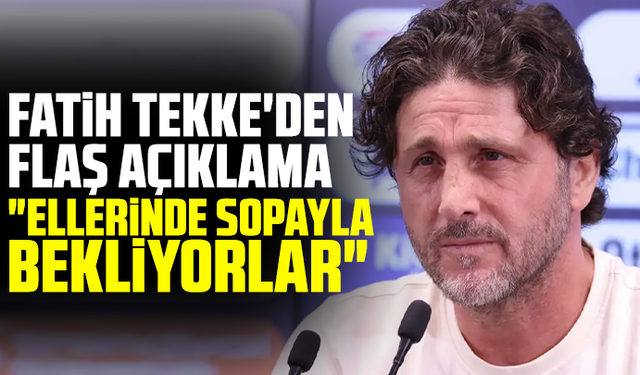 Fatih Tekke'den flaş açıklama: "Ellerinde sopayla bekliyorlar"
