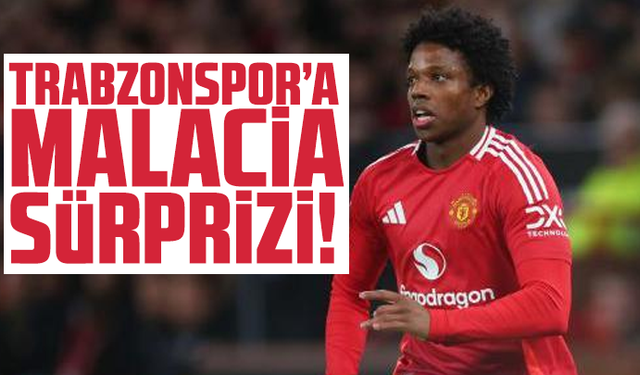 Trabzonspor’a Malacia Sürprizi!