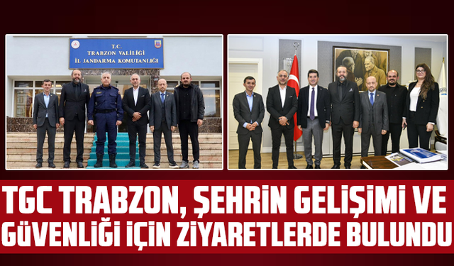 TGC Trabzon, şehrin gelişimi ve güvenliği için ziyaretlerde bulundu