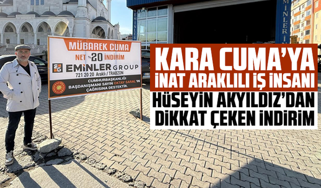 Kara Cuma’ya İnât Araklılı İş İnsanı Hüseyin Akyıldız’dan Dikkat Çeken İndirim