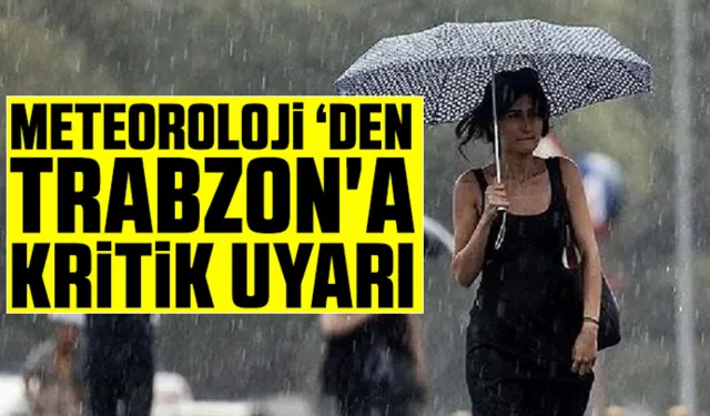 Meteoroloji'den Trabzon'a uyarı
