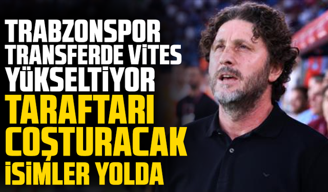 Trabzonspor Transferde Vites Yükseltiyor: Taraftarı Coşturacak İsimler Yolda
