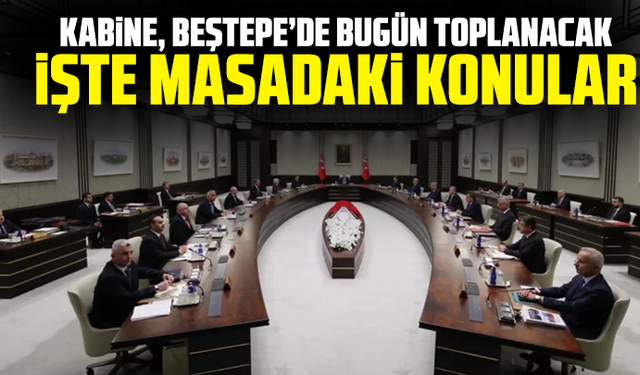 Kabine, Beştepe’de bugün toplanacak: İşte masadaki konular