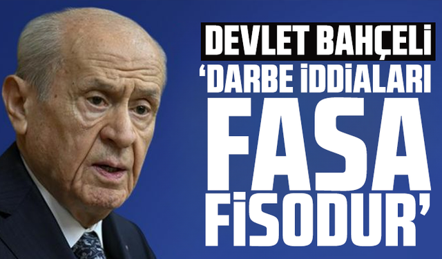 Devlet Bahçeli: Darbe iddiaları fasa fisodur