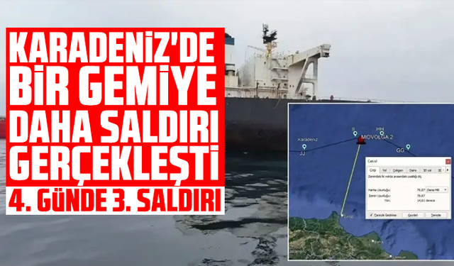 Karadeniz'de bir gemiye daha saldırı gerçekleşti: 4. günde 3. saldırı