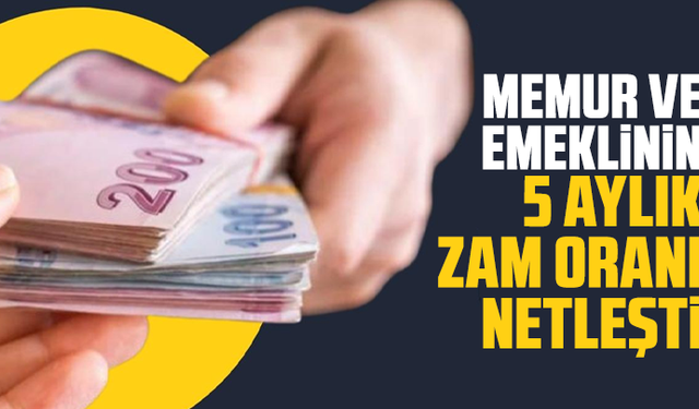 Memur ve emeklinin 5 aylık zam oranı netleşti