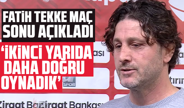 Fatih Tekke "ikinci yarıda daha doğru oynadık"